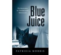 Blue Juice: Euthanasia in Veterinary Medicine (Animals Culture And Society)