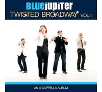 BLUE JUPITER - Twisted Broadway, Volume One (An A Cappella Album)