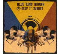Blue King Brown - Keep It Dubbed [Australian Import]
