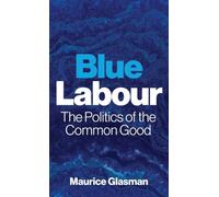Blue Labour: The Politics of the Common Good