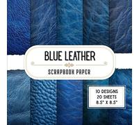 Blue Leather Scrapbook Paper: 20 Double-Sided Decorative Craft Paper Sheets with 10 Realistic Texture Designs for Scrapbooking, Origami, Card Making, DIY Projects & Collage | 8.5" x 8.5"