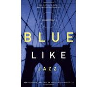 Blue Like Jazz: Nonreligious Thoughts on Christian Spirituality by Donald Miller (2003) Paperback