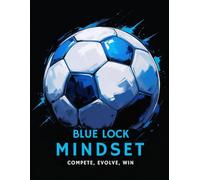 Blue Lock Mindset: Compete, Evolve, Win