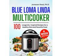 Blue Loma Linda Multicooker Cookbook: 100 Longevity-Inspired Recipes for a Healthy Diet and Flavorful Food | 4 Weeks Meal Plan Inside (Blue Region Multicooker Edition)