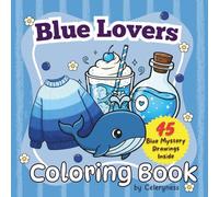 Blue Lover Coloring Book for Teens & Adults | Blue-Themed Art | 45 Unique Illustrations: A Calming Collection of Blue-Inspired Designs, Ocean ... Cute Objects & Aesthetic Art for Relaxing