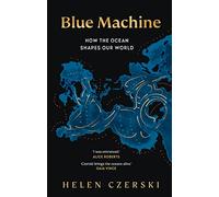 Blue Machine: How the Ocean Shapes Our World