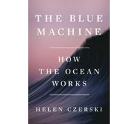 Blue Machine : How the Ocean Works