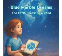 Blue Marble Dreams: The Earth Speaks to a Child
