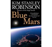 Blue Mars: Kim Stanley Robinson (The future history of Mars, 3)