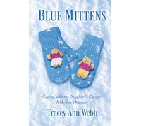 Blue Mittens: Coping with my Daughter's Cancer: A Mother's Memoir