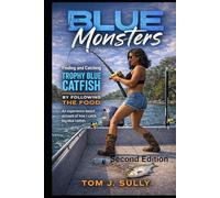 Blue Monsters: Finding and Catching Trophy Blue Catfish by Following the Food: An experience-based account of how I catch big blue catfish.