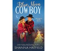 Blue Moon Cowboy: A Wholesome Small Town Romance: 2 (Hearts of the West)
