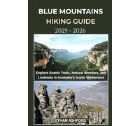 BLUE MOUNTAINS HIKING GUIDE 2025 - 2026: Explore Scenic Trails, Natural Wonders, and Lookouts in Australia’s Iconic Wilderness (The Explorer’s Footpath Series)