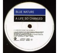 Blue Nature - A Life So Changed - Blue Nature 12"