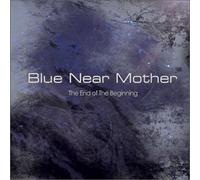BLUE NEAR MOTHER - End of the Beginning