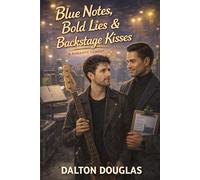 Blue Notes, Bold Lies & Backstage Kisses: A Romantic Comedy (Dalton Sessions)