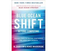 Blue Ocean Shift : Beyond Competing - Proven Steps to Inspire Confidence and Seize New Growth