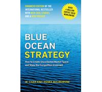 Blue Ocean Strategy, Enhanced Edition : How to Create Uncontested Market Space and Make the Competition Irrelevant
