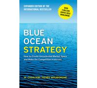 Blue Ocean Strategy, Expanded Edition: How to Create Uncontested Market Space and Make the Competition Irrelevant