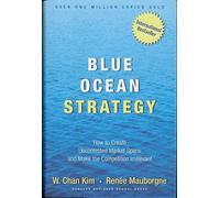 Blue Ocean Strategy: How to Create Uncontested Market Space and Make the Competition Irrelevant Unabridged Edition by Kim, W. Chan, Mauborgne, Renee published by Your Coach Digital (2006)