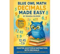 Blue Owl Math: Decimals Made Easy - 350+ Practice Problems for Kids: Addition & Subtraction with Decimals Workbook for Ages 9-12 - Build Accuracy, Fluency & Confidence in Math