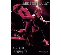 Blue Oyster Cult A Visual Biography
