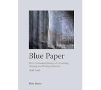 Blue Paper: The Overlooked History of a Drawing, Printing and Writing Material 1400-1600
