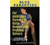 Blue Parenting: For Ambitious Parents to Raise Remarkable Problem Solvers