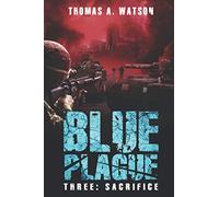 Blue Plague: Sacrifice: A Zombie Apocalypse Thriller (Book 3)