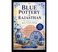 Blue Pottery of Rajasthan: The Timeless Art of Jaipur's Ceramic Heritage