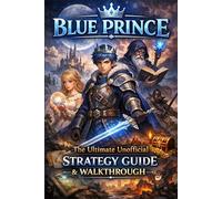 BLUE PRINCE The Ultimate Unofficial Strategy Guide & Walkthrough