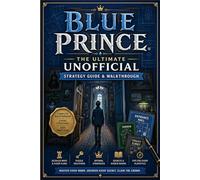 BLUE PRINCE The Ultimate Unofficial Strategy Guide & Walkthrough