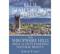 Blue Remembered Hills: The Shropshire Hills Area of Outstanding Natural Beauty