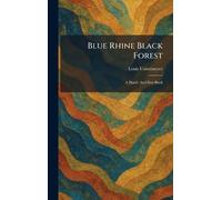 Blue Rhine Black Forest: A Hand- And Day-Book