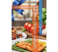 Blue ribbon recipes: 490 winning recipes (Passioni)