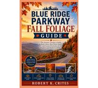 Blue Ridge Parkway Fall Foliage Guide: The Autumn Traveler's Guide to Peak Colors, Best Photo Spots, and Scenic Overlooks in Virginia and North Carolina. (EasyTravel Guides)