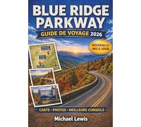 BLUE RIDGE PARKWAY GUIDE DE VOYAGE 2026 (COULEURS PLEINES): Routes panoramiques, itinéraires détaillés, couleurs d'automne, sentiers de randonnée, ... cachés de Virginie et de Caroline du Nord