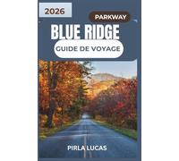 BLUE RIDGE PARKWAY GUIDE DE VOYAGE 2026: Explorez des routes pittoresques, de charmants villages de montagne et vivez des expériences inoubliables en ... long de la route la plus prisée d'Amérique.
