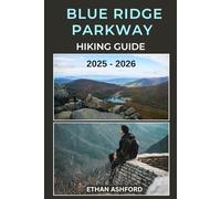 BLUE RIDGE PARKWAY HIKING GUIDE 2025 - 2026: Discover Scenic Day Hikes, Epic Treks, and Hidden Trails Along America’s Favorite Mountain Parkway (The Explorer’s Footpath Series)
