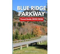 BLUE RIDGE PARKWAY TRAVEL GUIDE 2025-2026: Discover Stunning Overlooks, Wildlife Encounters, and Adventure Routes
