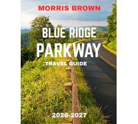 BLUE RIDGE PARKWAY TRAVEL GUIDE 2026-2027 (FULL COLOR GUIDE): Blue Ridge Parkway: Where the Mountains Whisper and the Road Unfolds