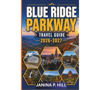 Blue Ridge Parkway Travel Guide 2026-2027: Scenic Roads, Mountain Adventures, Hidden Gems, and Unforgettable Journeys Through America's Favorite Drive