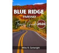 BLUE RIDGE PARKWAY TRAVEL GUIDE 2026: A Guide to Cultural Treasures, Cuisine, Insider Tips and Unforgettable Adventures.