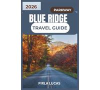 BLUE RIDGE PARKWAY TRAVEL GUIDE 2026: Explore picturesque routes, charming mountain towns, and unforgettable outdoor experiences along America’s most cherished highway.