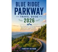 Blue Ridge Parkway Travel Guide 2026: Plan unforgettable mountain journeys with scenic drives, waterfall hikes, historic towns, wildlife encounters, ... and local tips (TRAVELER’S COMPASS)