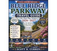 BLUE RIDGE PARKWAY Travel Guide for First Time Visitors 2026-2027 (Full-Color Edition): The Ultimate Scenic Road Trip Itineraries with Maps, Overlooks, and Travel Tips
