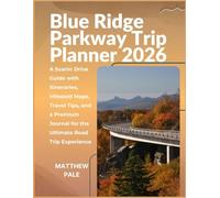 Blue Ridge Parkway Trip Planner 2026: A Scenic Drive Guide with Itineraries, Milepost Maps, Travel Tips, and a Premium Journal for the Ultimate Road Trip Experience (Scenic Trip Planners)