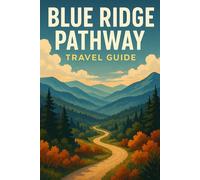 BLUE RIDGE PATHWAY TRAVEL GUIDE: Explore the Natural Beauty of North Carolina and Virginia