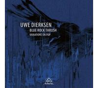 Uwe Dierksen - Blue Rock Thrush - Variations On Pop