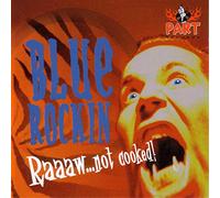 Blue Rockin' - Raw Not Cooked